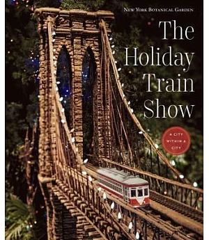 The Holiday Train Show: The New York Botanical Garden: A City Within A City