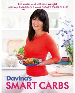 davina’s Smart Carbs: Eat Carbs and Still Lose Weight With My Amazing 5 Week Smart Carb Plan!