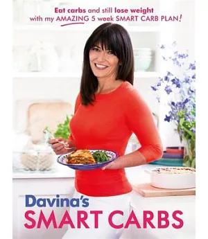 Davina’s Smart Carbs: Eat Carbs and Still Lose Weight With My Amazing 5 Week Smart Carb Plan!
