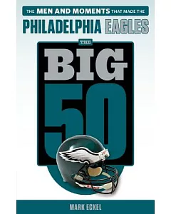 Philadelphia Eagles: The Men and Moments That Made the Philadelphia Eagles