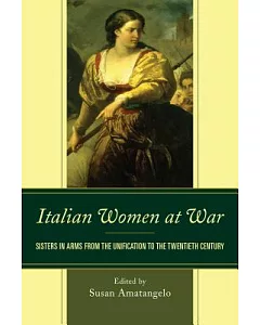 Italian Women at War: Sisters in Arms from the Unification to the Twentieth Century