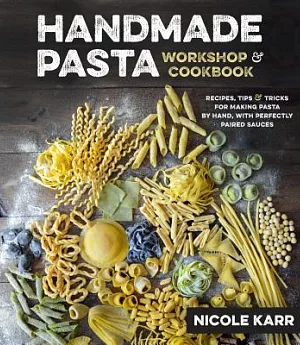 Handmade Pasta Workshop & Cookbook: Recipes, Tips & Tricks for Making Pasta by Hand, With Perfectly Paired Sauces