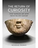 The Return of Curiosity: What Museums Are Good for in the 21st Century