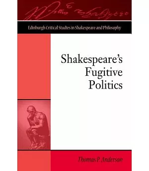 Shakespeare’s Fugitive Politics