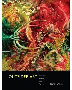 Outsider Art: Visionary Worlds and Trauma