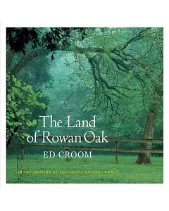 The Land of Rowan Oak: An Exploration of Faulkner’s Natural World