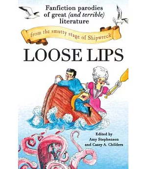 Loose Lips: Fanfiction Parodies of Great and Terrible Literature from the Smutty Stage of Shipwreck