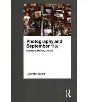 Photography and September 11th: Spectacle, Memory, Trauma