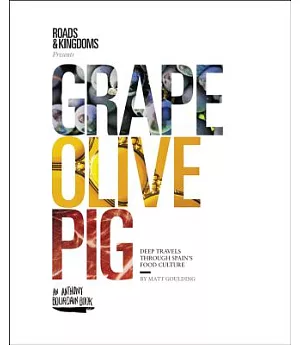 Grape, Olive, Pig: Deep Travels Through Spain’s Food Culture
