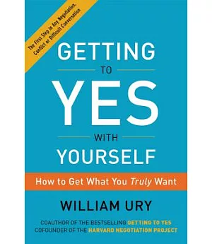Getting to Yes With Yourself: How to Get What You Truly Want