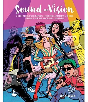 Sound and Vision: A Guide to Music’s Cult Artists—from Punk, Alternative, and Indie Through to Hip Hop, Dance Music, and Beyond