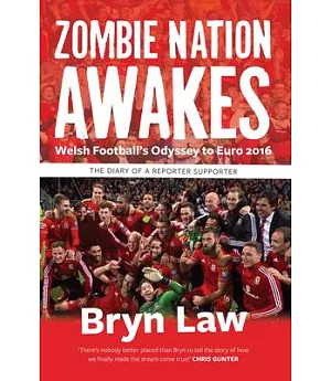 Zombie Nation Awakes: Welsh Football’s Odyssey to Euro 2016: The Diary of a Reporter Supporter
