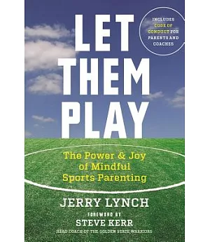 Let Them Play: The Power & Joy of Mindful Sports Parenting