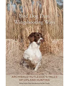 Bird Dog Days, Wingshooting Ways: Archibald Rutledge’s Tales of Upland Hunting