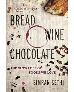 Bread, Wine, Chocolate: The Slow Loss of Foods We Love