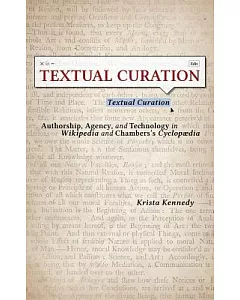 Textual Curation: Authorship, Agency, and Technology in Wikipedia and Chambers’ Cyclopaedia