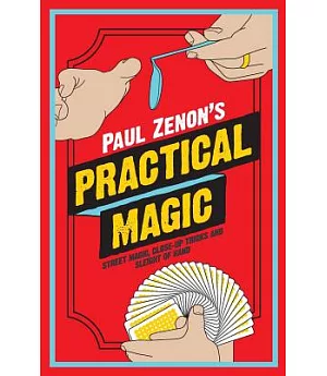 Paul Zenon’s Practical Magic: Street Magic, Close-Up Tricks and Sleight-of-Hand
