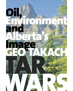 Tar Wars: Oil, Environment and Alberta’s Image