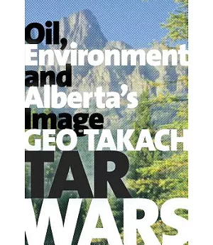 Tar Wars: Oil, Environment and Alberta’s Image