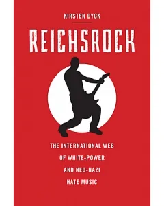 Reichsrock: The International Web of White-power and Neo-nazi Hate Music