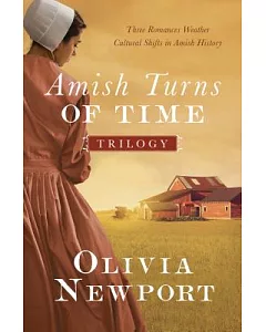 The Amish Turns of Time Trilogy: Three Romances Weather Cultural Shifts in Amish History