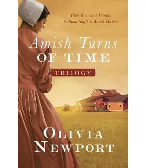 The Amish Turns of Time Trilogy: Three Romances Weather Cultural Shifts in Amish History