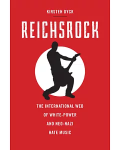 Reichsrock: The International Web of White-Power and Neo-Nazi Hate Music