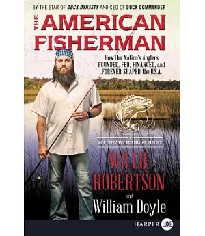 The American Fisherman: How Our Nation’s Anglers Founded, Fed, Financed, and Forever Shaped the U.S.A.