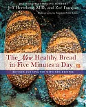The New Healthy Bread in Five Minutes a Day: With New Recipes