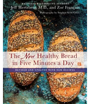 The New Healthy Bread in Five Minutes a Day: With New Recipes