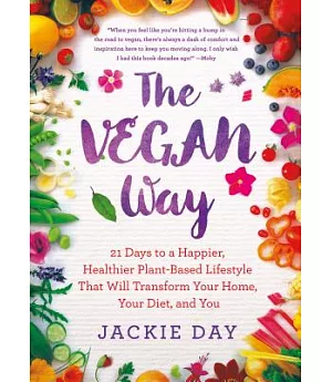 The Vegan Way: 21 Days to a Happier, Healthier Plant-Based Lifestyle That Will Transform Your Home, Your Diet, and You