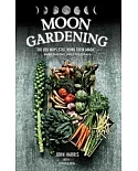 Moon Gardening: Learn Ancient and Natural Ways to Grow More and Better with Less