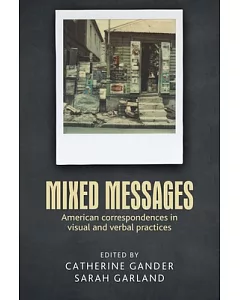 Mixed Messages: American Correspondences in Visual and Verbal Practices