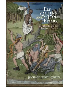 Elf Queens and Holy Friars: Fairy Beliefs and the Medieval Church