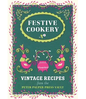 Festive Cookery: Vintage Holiday Recipes from the Writers of Peter Pauper Press