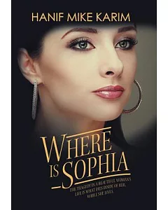 Where Is Sophia: The Tragedy in a Beautiful Woman’s Life Is What Dies Inside of Her, While She Lives