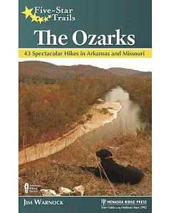 Five-Star Trails the Ozarks: 43 Spectacular Hikes in Arkansas and Missouri