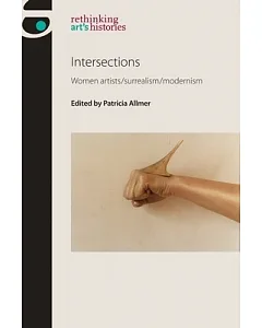 Intersections: Women Artists/Surrealism/Modernism