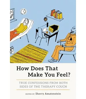 How Does That Make You Feel?: True Confessions from Both Sides of the Therapy Couch