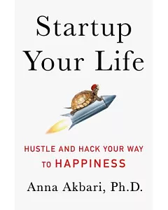 Startup Your Life: Hustle and Hack Your Way to Happiness