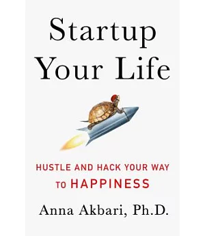 Startup Your Life: Hustle and Hack Your Way to Happiness