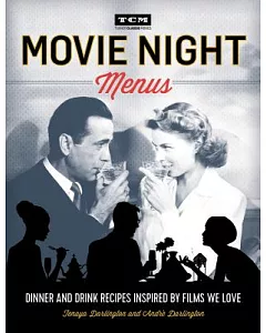 Movie Night Menus: Dinner and Drink Recipes Inspired by the Films We Love