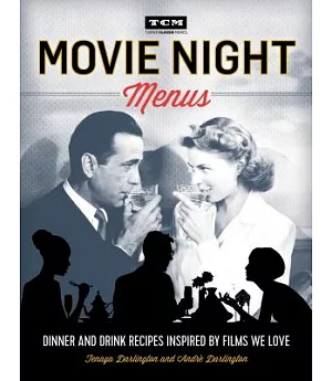 Movie Night Menus: Dinner and Drink Recipes Inspired by the Films We Love