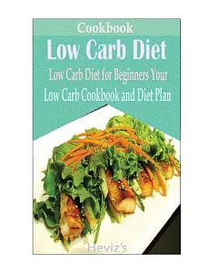 Low Carb Diet: Low Carb Diet for Beginners Your Low Carb Cookbook and Diet Plan