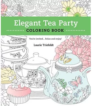 Elegant Tea Party Coloring Book: You’re Invited... Relax and Enjoy!
