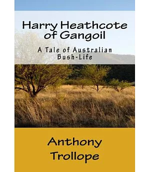 Harry Heathcote of Gangoil: A Tale of Australian Bush-Life