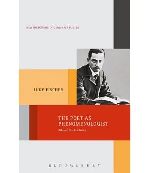 The Poet As Phenomenologist: Rilke and the New Poems
