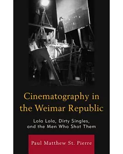 Cinematography in the Weimar Republic: Lola Lola, Dirty Singles, and the Men Who Shot Them