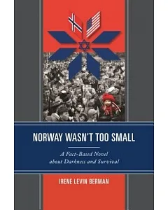 Norway Wasn’t Too Small: A Fact-Based Novel About Darkness and Survival
