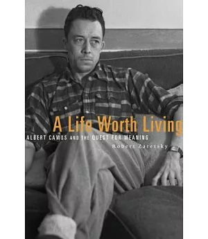 A Life Worth Living: Albert Camus and the Quest for Meaning